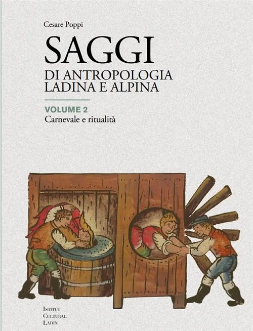 Saggi Di Antropologia Ladina E Alpina. Volume 2 Carnevale E Ritualità