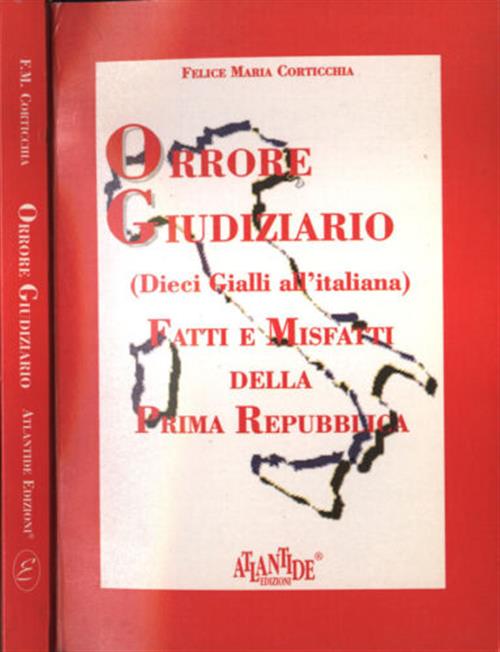 Orrore Giudiziario. Dieci Gialli All'italiana. Fatti E Misfatti Della Prima Repubblica