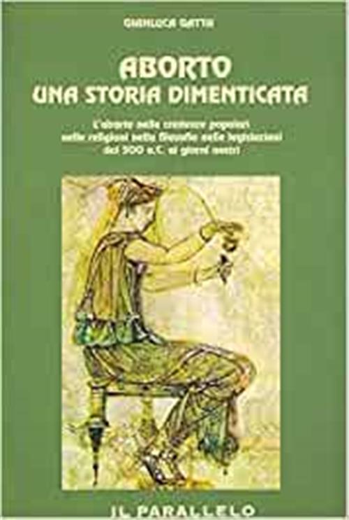 Aborto Una Storia Dimenticata. Nelle Credenze Popolari Nelle Religioni Nella Filosofia