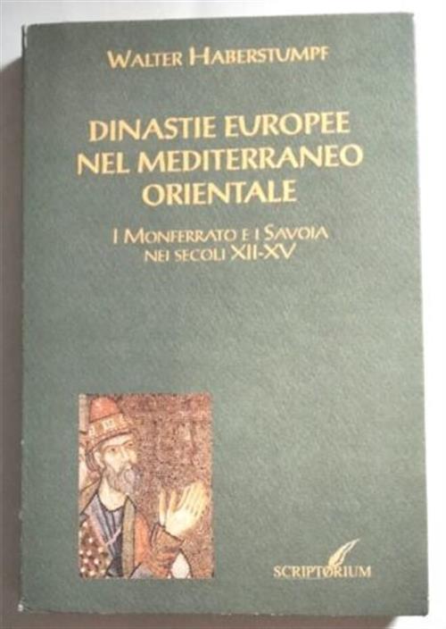 Dinastie Europee Nel Mediterraneo Orientale. I Monferrato E I Savoia Nei Secoli Xii-Xv