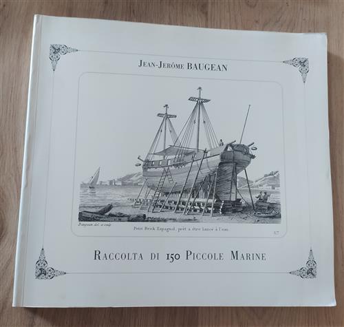 Le Marine Di J. J. Baugean. Vol. 2: Raccolta Di 150 Piccole Marine (Rist. Anast. 1817 - 1852)