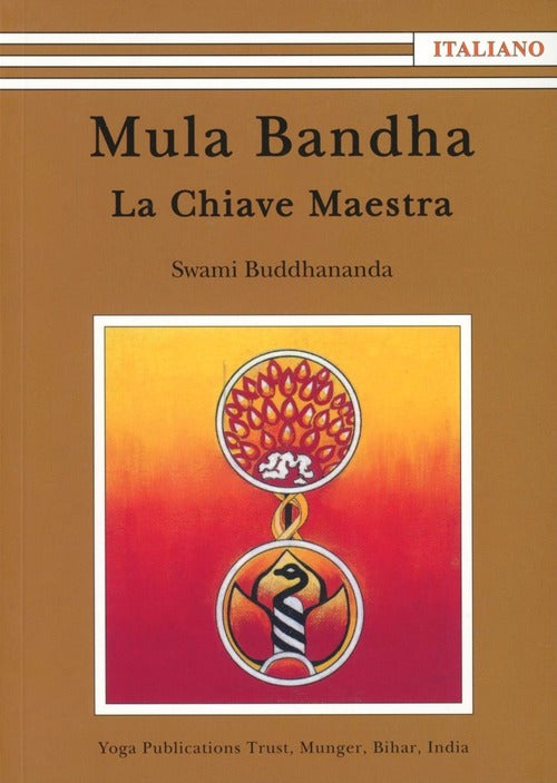 Mula Bandha. La Chiave Maestra Swami Buddhananda Satyananda Ashram Italia 2011