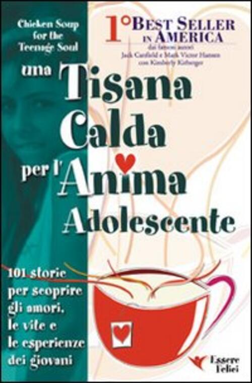 Una Tisana Calda Per L'anima Adolescente. 101 Storie Per Scoprire Gli Amori, L