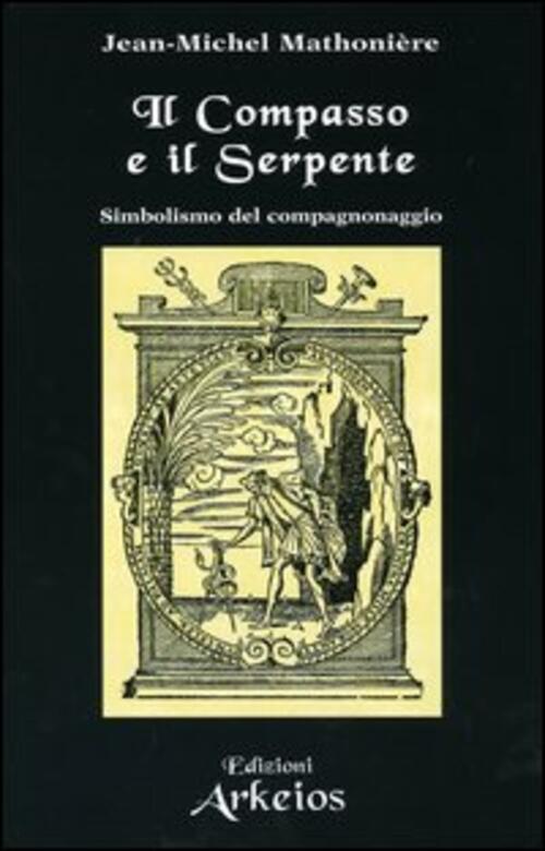 Il Compasso E Il Serpente. Simbolismo Del Compagnonaggio