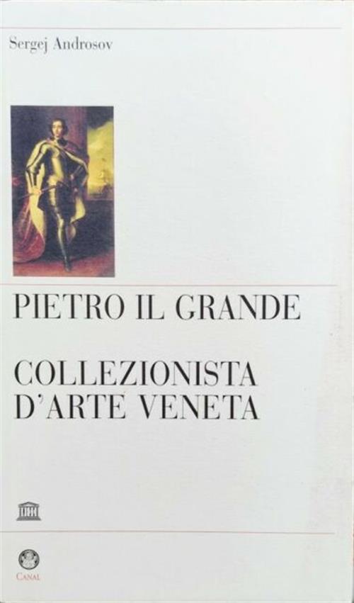 Pietro Il Grande. Collezionista D'arte Veneta