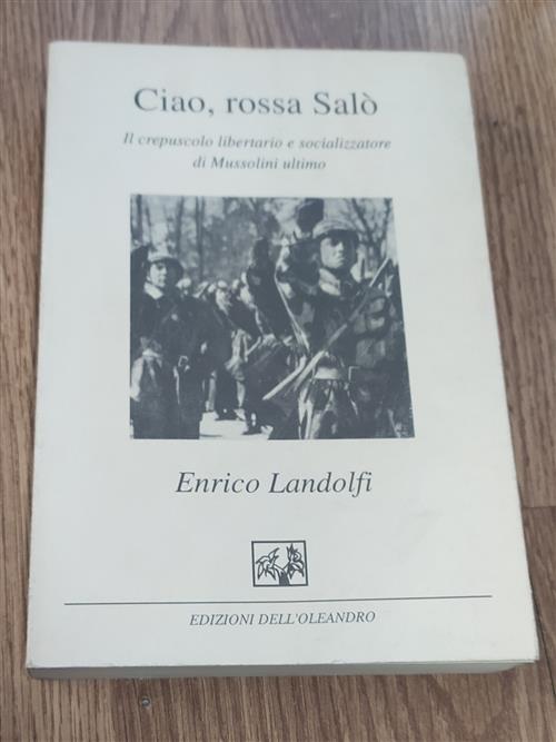 Ciao, Rossa Salò. Il Crepuscolo Libertario E Socializzatore Di Mussolini Ultimo