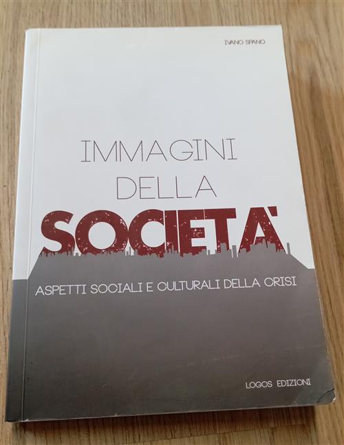 Immagini Della Societa. Aspetti Sociali E Culturali Della Crisi Ivano Spano Lo