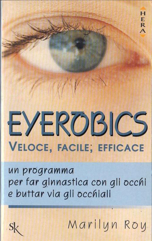 Eyerobics. Veloce, Facile, Efficace. Un Programma Per Far Ginnastica Con Gli O