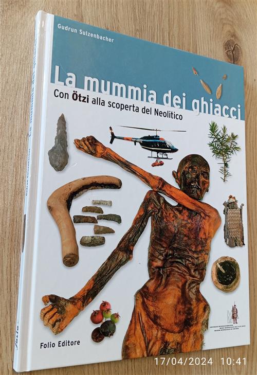 La Mummia Dei Ghiacci. Con Ötzi Alla Scoperta Del Neolitico