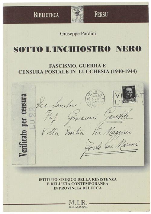 Sotto L'inchiostro Nero. Fascismo, Guerra E Censura Postale In Lucchesia