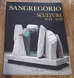 Sangregorio Sculture 1943 1999 Ed. Dell'aurora 1999