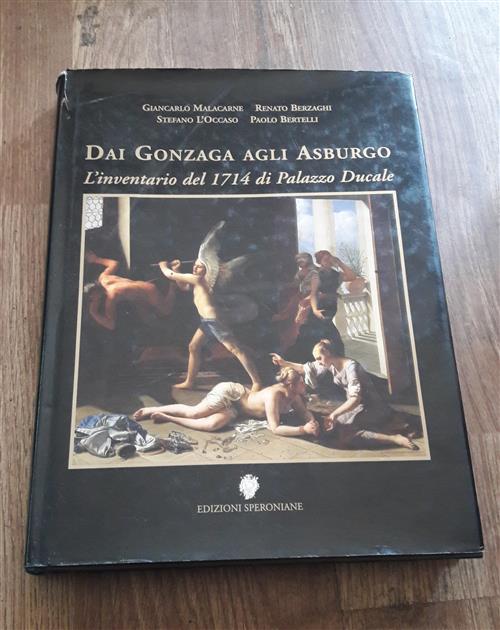 Dai Gonzaga Agli Asburgo. L'inventario Del 1714 Di Palazzo Ducale Giancarlo Ma