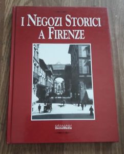 I Negozi Storici A Firenze, Demomedia Edizioni, Firenze 2000