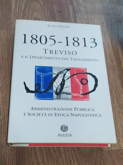 1805-1813: Treviso E Il Dipartimento Del Tagliamento. Amministrazione Pubblica E Società In Epoca