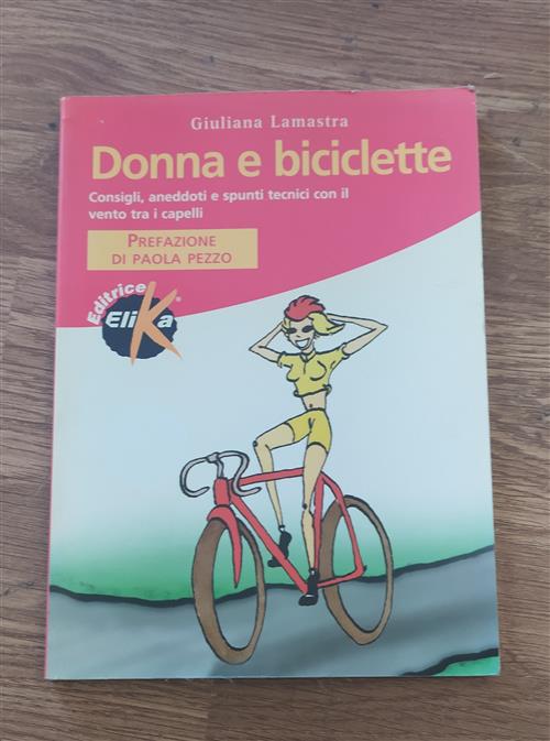 Donna E Biciclette. Consigli, Aneddoti E Spunti Tecnici Con Il Vento Tra I Capelli