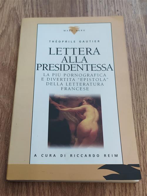 Lettera Alla Presidentessa. La Più Pornografica E Divertita Epistola Della Letteratura Francese