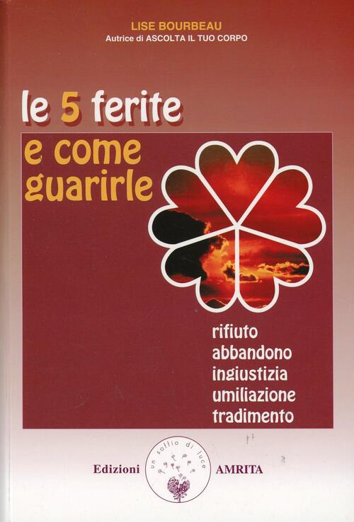 Le 5 Ferite E Come Guarirle. Rifiuto, Abbandono, Ingiustizia, Umiliazione, Tra