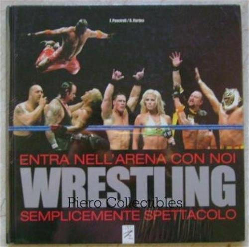 Wrestling. Entra Nell'arena Con Noi. Semplicemente Spettacolo Fabrizio Ponciro