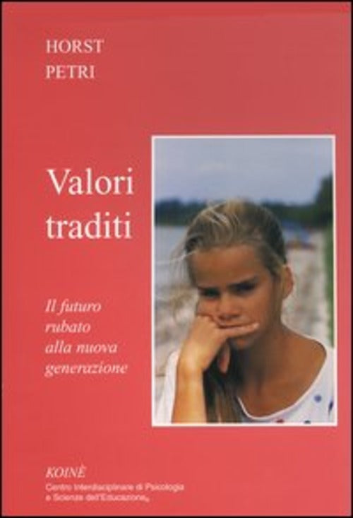 Valori Traditi. Il Futuro Rubato Alla Nuova Generazione Horst Petri Koine Cent