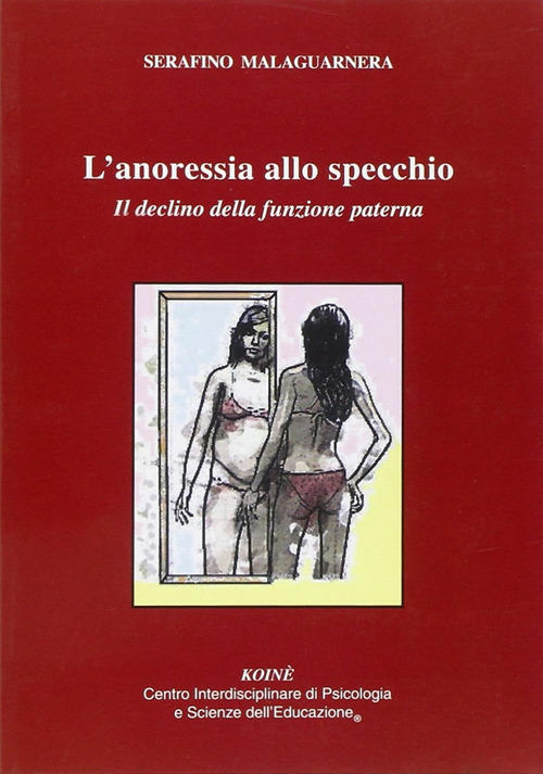 L' Anoressia Allo Specchio. Il Declino Delle Funzione Paterna Serafino Malagua