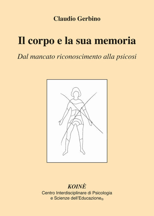 Il Corpo E La Sua Memoria. Dal Mancato Riconoscimento Alla Psicosi Claudio Ger