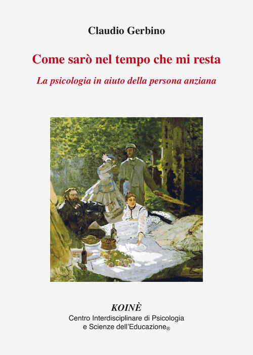 Come Saro Nel Tempo Che Mi Resta. La Psicologia In Aiuto Della Persona Anziana