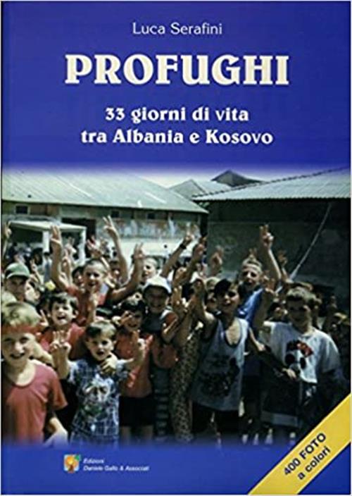 Profughi. 33 Giorni Di Vita Tra Albania E Kosovo