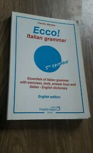 Ecco! Italian Grammar. Essentials Of Italian Grammar With Exercises, Tests, Answer. Keys And Italian