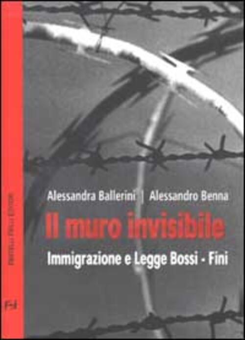 Il Muro Invisibile. Immigrazione E Legge Bossi-Fini Alessandra Ballerini Frill