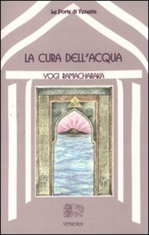 La Cura Dell'acqua Yogi Ramacharaka Venexia 2000