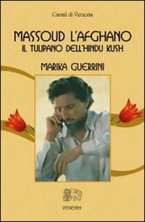 Massoud L'afghano. Il Tulipano Dell'hindu Kush