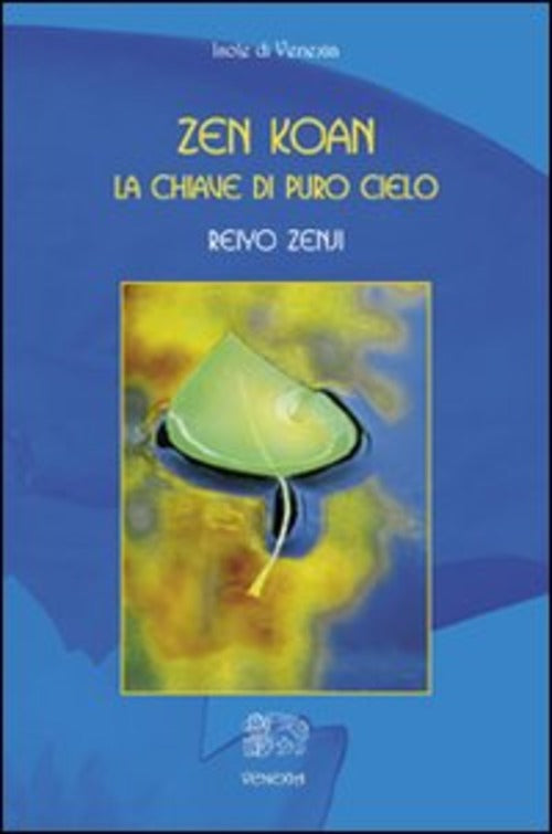 Zen Koan. La Chiave Di Puro Cielo Reiyo Zenji Venexia 2008