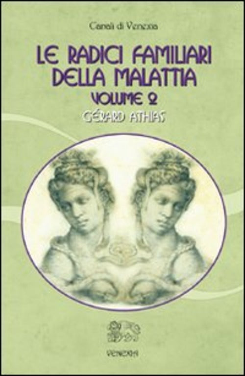 Le Radici Familiari Della Malattia. Vol. 2 Gerard Athias Venexia 2010