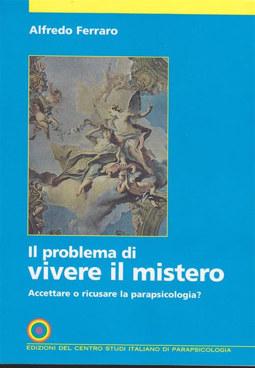 Il Problema Di Vivere Il Mistero. Accettare O Ricusare La Parapsicologia?