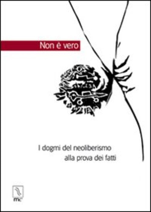 Non E Vero. I Dogmi Del Neoliberismo Alla Prova Dei Fatti