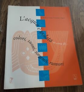 L' Acqua È Volata In Cerca Di... Colori, Suoni, Sorgenti, Rumori