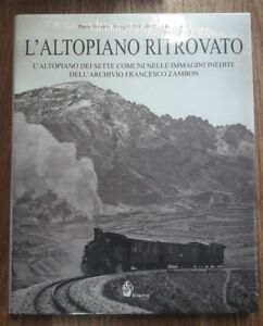 L'altopiano Ritrovato. L'altopiano Dei Sette Comuni Nelle Immagini Inedite Dell'archivio Francesco