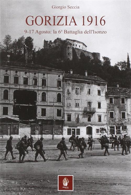 Gorizia 1916. 9-17 Agosto: La 6 Battaglia Dell'isonzo