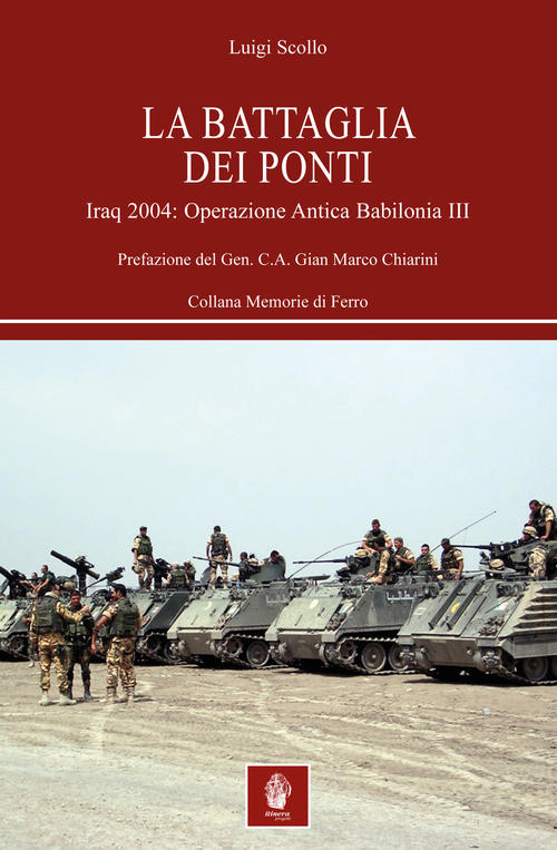 La Battaglia Dei Ponti. Iraq 2004: Operazione Antica Babilonia Iii Luigi Scoll