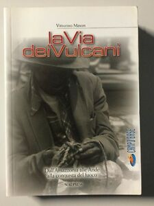 La Via Dei Vulcani. Dall'amazzonia Alle Ande Alla Conquista Del Fuoco