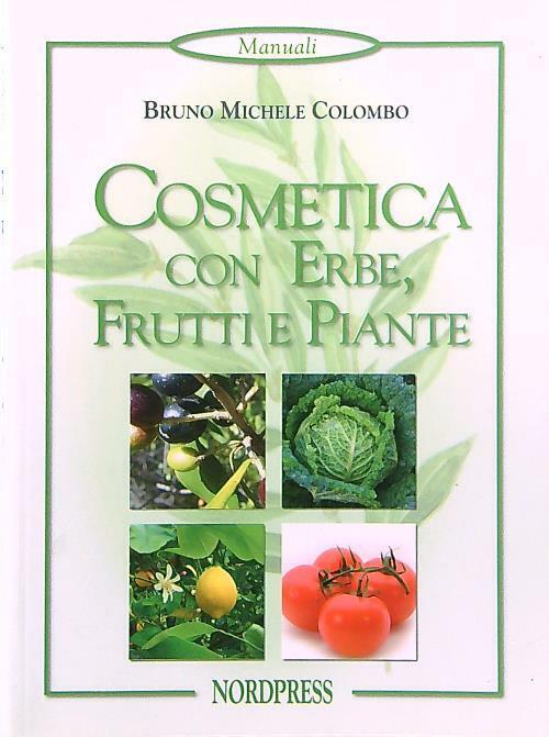 Cosmetica Con Erbe Frutti E Piante Bruno M. Colombo Nordpress 2008