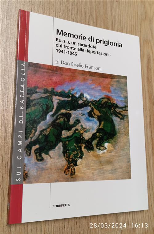 Memorie Di Prigionia. Russia, Un Sacerdote Dal Fronte Alla Deportazione 1941-1