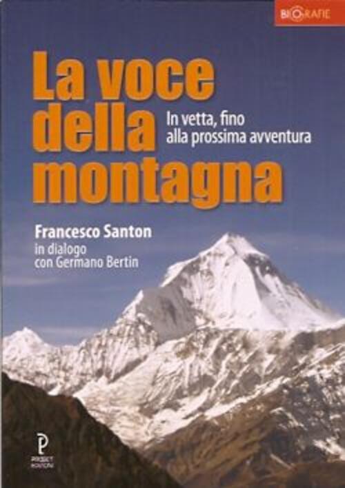 La Voce Della Montagna. In Vetta, Fino Alla Prossima Avventura Francesco Santo