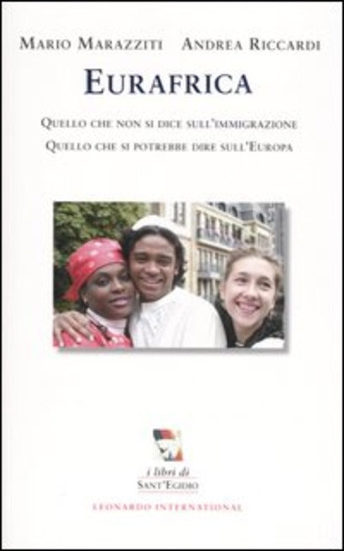 Eurafrica. Quello Che Non Si Dice Sull'immigrazione. Quello Che Si Potrebbe Dire Sull'europa