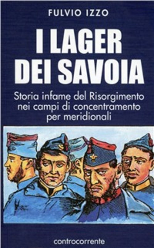 I Lager Dei Savoia. Storia Infame Del Risorgimento Nei Campi Di Concentramento