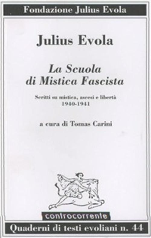 La Scuola Di Mistica Fascista. Scritti Di Mistica, Ascesi E Liberta (1940-1941