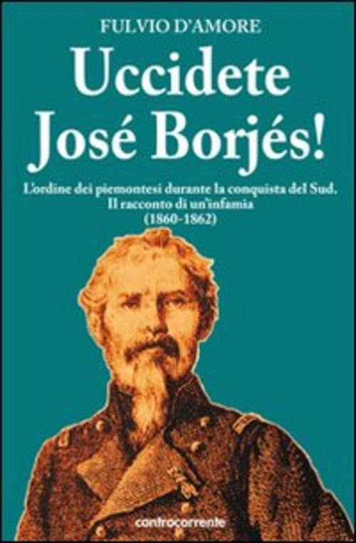 Uccidete Jose Borjes! L'ordine Dei Piemontesi Durante La Conquista Del Sud. Il