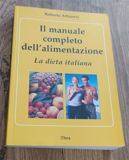 Il Manuale Completo Dell'alimentazione. La Dieta Italiana