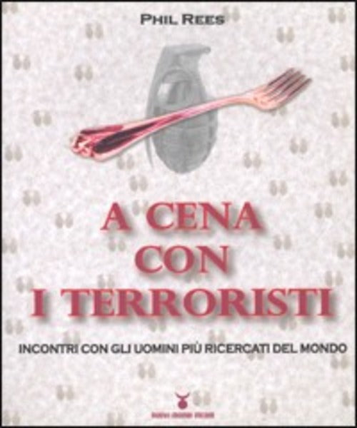 A Cena Con I Terroristi. Incontri Con Gli Uomini Pi?? Ricercati Del Mondo