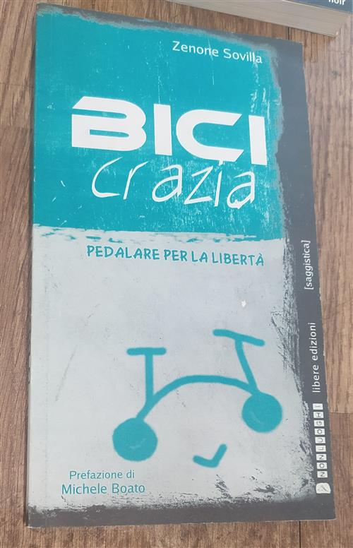 Bicicrazia. Pedalare Per La Liberta